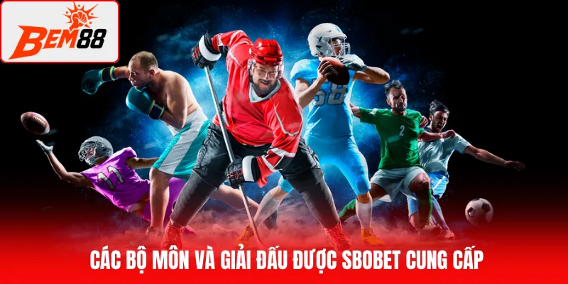 Các bộ môn và giải đấu được SBOBET cung cấp