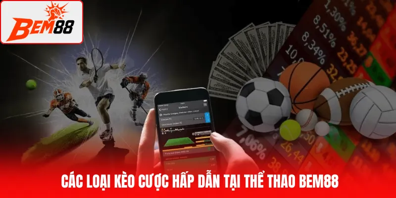 Các loại kèo cược hấp dẫn tại thể thao BEM88
