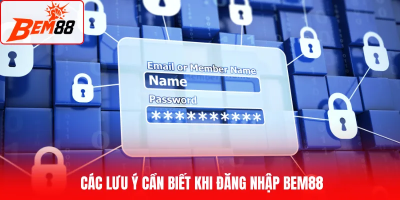Các lưu ý cần biết khi đăng nhập BEM88