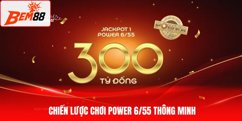 Chiến lược chơi Power 6/55 thông minh