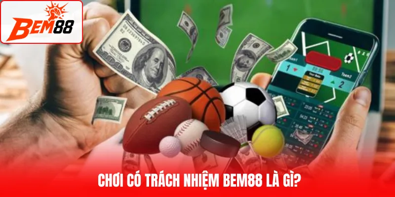 Chơi có trách nhiệm BEM88 là gì?