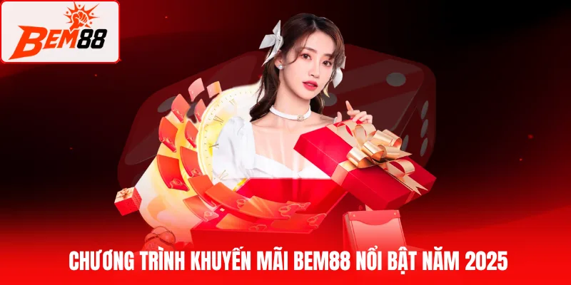 Các chương trình khuyến mãi BEM88 nổi bật năm 2025
