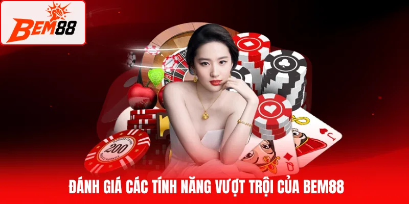 Đánh giá các tính năng vượt trội của BEM88