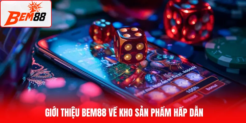 Giới thiệu BEM88 về kho sản phẩm hấp dẫn