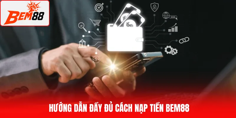 Hướng dẫn đầy đủ cách nạp tiền BEM88