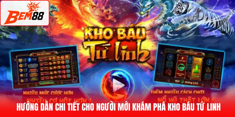 Hướng dẫn chi tiết cho người mới khám phá Kho báu Tứ Linh