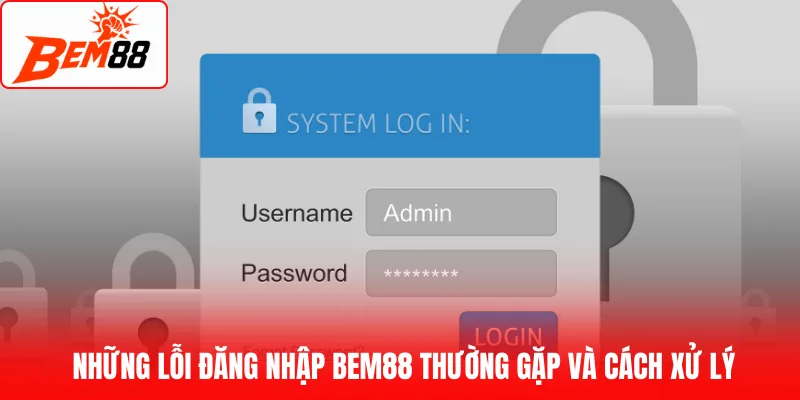 Những lỗi đăng nhập BEM88 thường gặp và cách xử lý