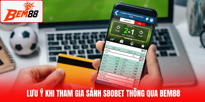 Lưu ý khi tham gia sảnh SBOBET thông qua BEM88