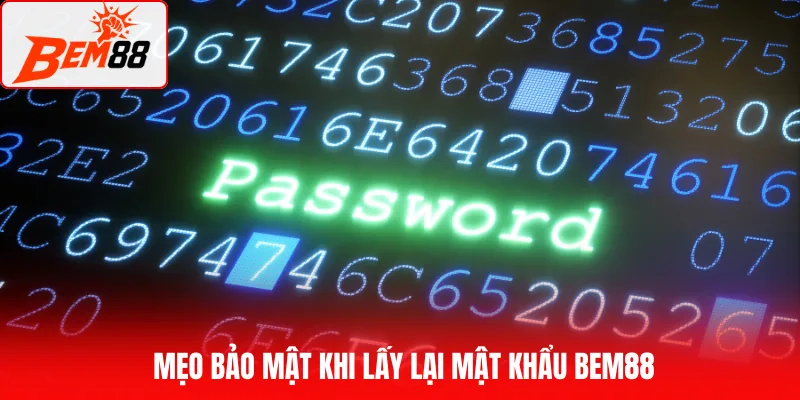 Mẹo bảo mật khi lấy lại mật khẩu BEM88