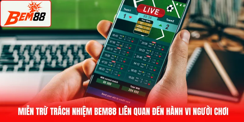 Miễn trừ trách nhiệm BEM88 liên quan đến hành vi người chơi