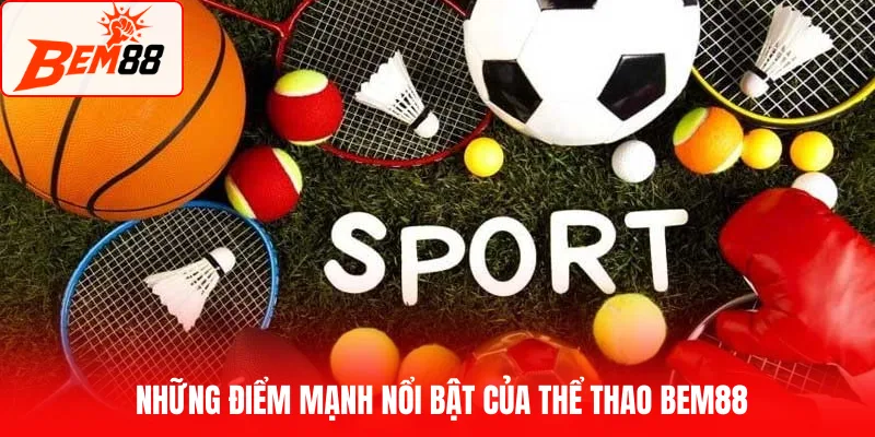 Những điểm mạnh nổi bật của thể thao BEM88