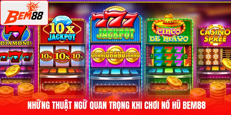 Những thuật ngữ quan trọng khi chơi nổ hũ BEM88