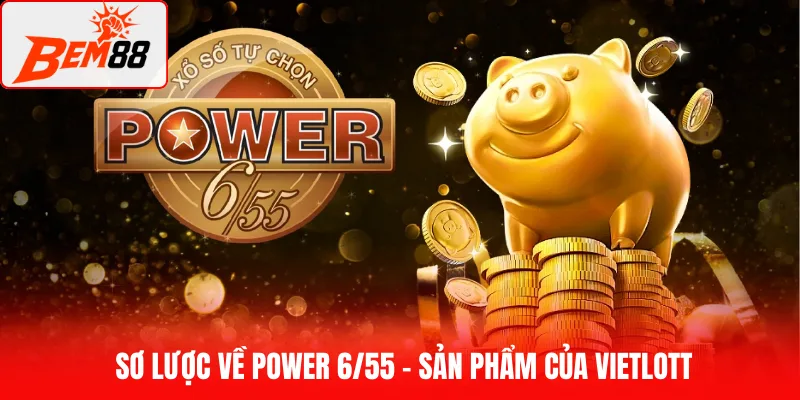 Sơ lược về Power 6/55 – sản phẩm của Vietlott