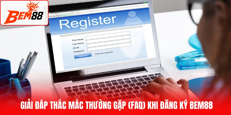 Giải đáp thắc mắc thường gặp (FAQ) khi đăng ký BEM88