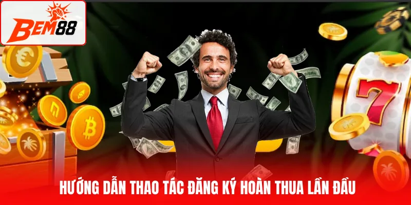 Hướng dẫn đăng ký hoàn thua lần đầu