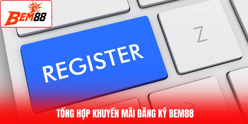 Tổng hợp khuyến mãi đăng ký BEM88