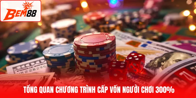Thông tin chương trình cấp vốn người chơi 300%