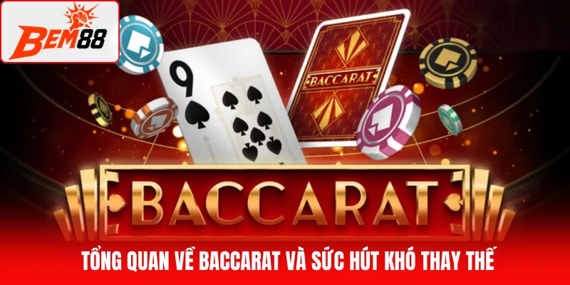 Tổng quan về Baccarat và sức hút khó thay thế