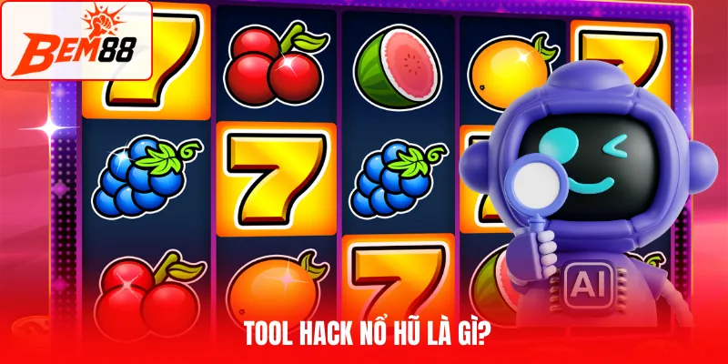 Tool hack nổ hũ là gì?