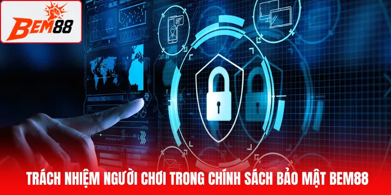 Trách nhiệm người chơi trong chính sách bảo mật BEM88