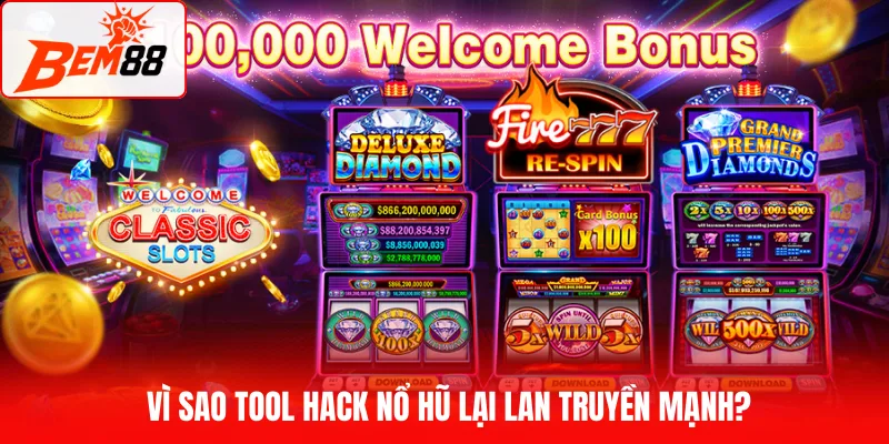 Vì sao tool hack nổ hũ lại lan truyền mạnh?