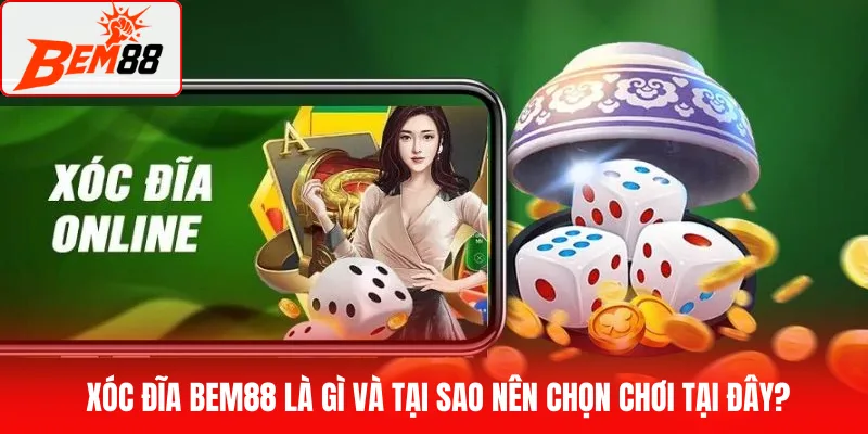 Xóc đĩa BEM88 là gì và tại sao nên chọn chơi tại đây?